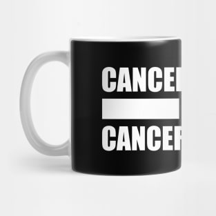 Cancel Culture Is Cancer Culture (White Text) Mug